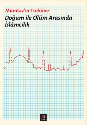 Doğum ile Ölüm Arasında İslamcılık - 1