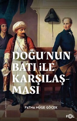 Doğu’nun Batı ile Karşılaşması –18. yüzyılda Fransa ve Osmanlı İmparatorluğu– - Fol Kitap