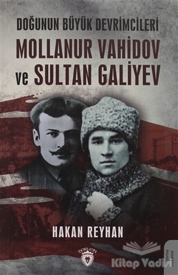 Doğunun Büyük Devrimcileri Mollanur Vahidov ve Sultan Galiyev - Dorlion Yayınları