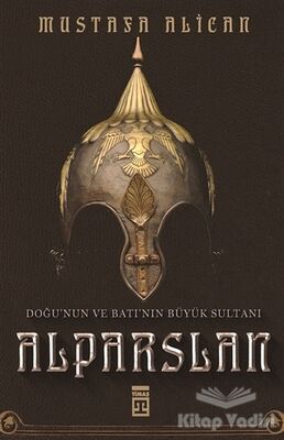 Doğu'nun ve Batı'nın Büyük Sultanı: Alparslan - 1