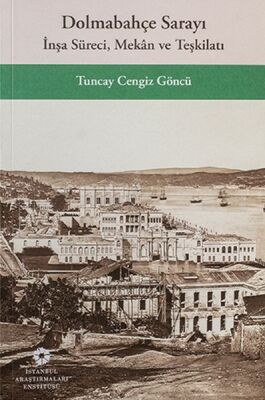 Dolmabahçe Sarayı İnşa Süreci, Mekân ve Teşkilatı - 1