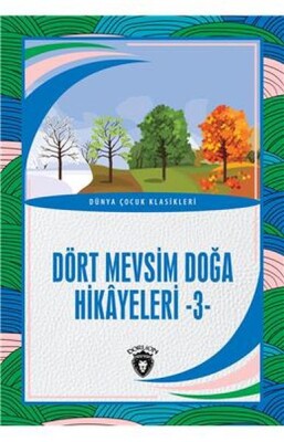 Dört Mevsim Doğa Hikayeleri - 3 - Dünya Çocuk Klasikleri (7-12 Yaş) - Dorlion Yayınları