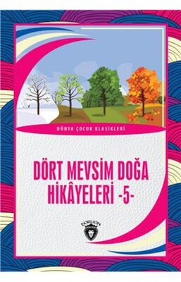 Dört Mevsim Doğa Hikayeleri - 5 - Dünya Çocuk Klasikleri (7-12 Yaş) - Dorlion Yayınları