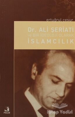 Dr. Ali Şeriati ve Bir İdeoloji Olarak İslamcılık - 1