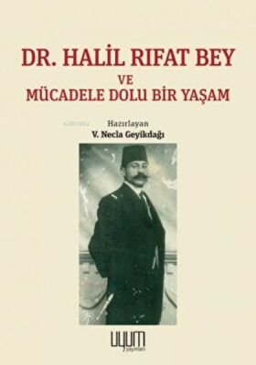 Dr. Halil Rıfat Bey ve Mücadele Dolu Bir Yaşam - 1