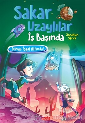 Dünya İşgal Altında! - Sakar Uzaylılar İş Başında - Yakamoz Yayınları