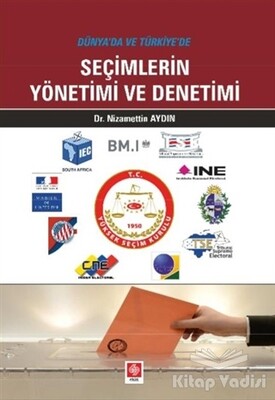 Dünya'da ve Türkiye'de Seçimlerin Yönetimi ve Denetimi - Ekin Yayınevi