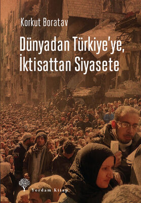 Dünyadan Türkiye'ye, İktisattan Siyasete - 1