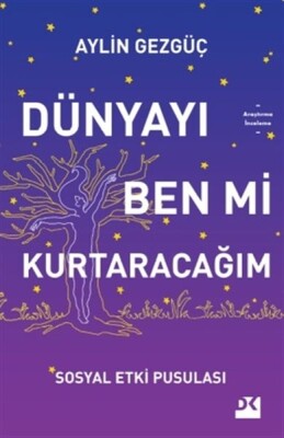 Dünyayı Ben Mi Kurtaracağım - Sosyal Etki Pusulası - Doğan Kitap