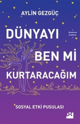 Dünyayı Ben Mi Kurtaracağım - Sosyal Etki Pusulası - 1