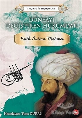 Dünyayı Değiştiren Hükümdar - Fatih Sultan Mehmet - Beyaz Balina Yayınları