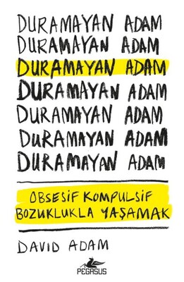 Duramayan Adam - Obsesif Kompulsif Bozuklukla Yaşamak - Pegasus Yayınları