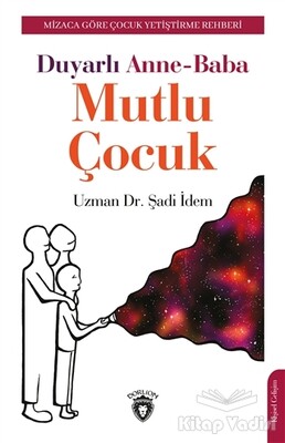 Duyarlı Anne-Baba Mutlu Çocuk - Dorlion Yayınları