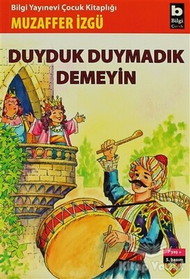 Duyduk Duymadık Demeyin - Bilgi Yayınevi