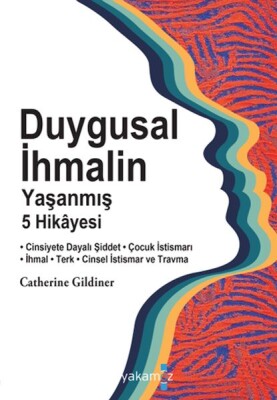 Duygusal İhmalin Yaşanmış 5 Hikâyesi - Yakamoz Yayınları