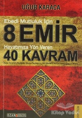 Ebedi Mutluluk İçin 8 Emir - Hayatımıza Yön Veren 40 Kavram - 1