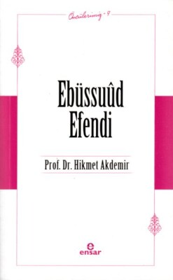 Ebüssuûd Efendi (Öncülerimiz-9) - Ensar Neşriyat