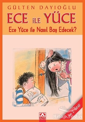 Ece ile Yüce - Ece Yüce ile Nasıl Baş Edecek? - Altın Kitaplar Yayınevi