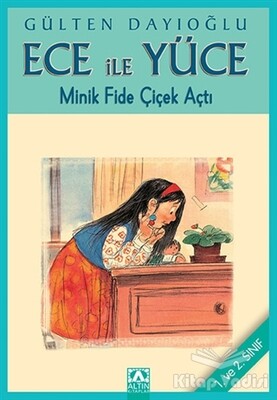 Ece ile Yüce - Minik Fide Çiçek Açtı - Altın Kitaplar Yayınevi