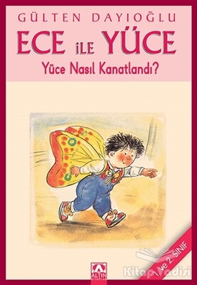 Ece ile Yüce - Yüce Nasıl Kanatlandı - Altın Kitaplar Yayınevi