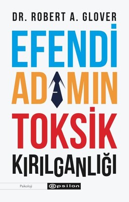 Efendi Adamın Toksik Kırılganlığı - Epsilon Yayınları