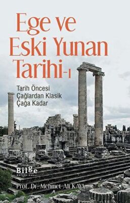 Ege ve Eski Yunan Tarihi-1 Tarih Öncesi Çağlardan Klasik Çağa Kadar - 1