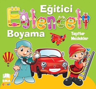 Eğitici Eğlenceli Boyama - Taşıtlar / Meslekler - Ema Kitap