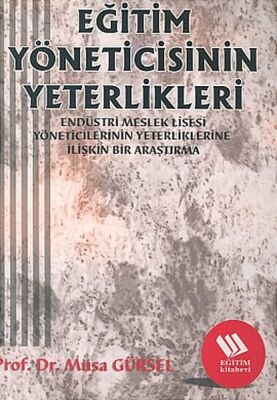 Eğitim Yöneticisinin Yeterlikleri: Endüstri Meslek Lisesi Müdürlerinin Yeterliklerine İlişkin Bir Ar - 1