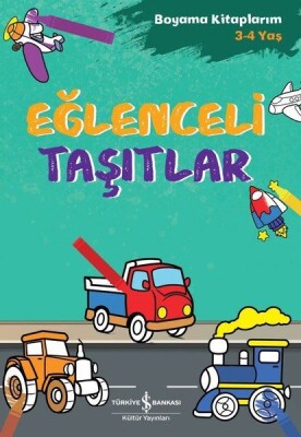 Eğlenceli Taşıtlar - Boyama Kitaplarım 3 - 4 Yaş - İş Bankası Kültür Yayınları