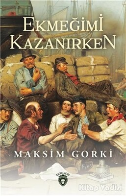 Ekmeğimi Kazanırken - Dorlion Yayınları