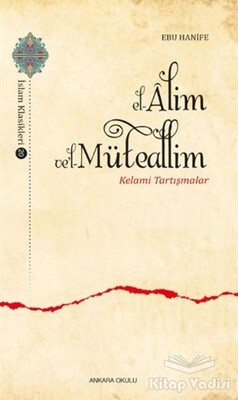 El-Alim Ve'l-Müteallim - Kelami Tartışmalar - Ankara Okulu Yayınları