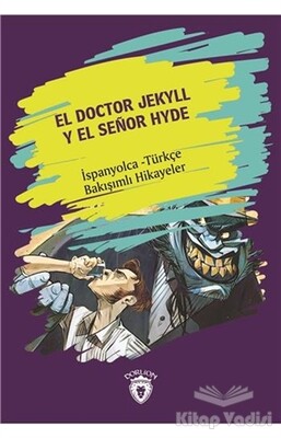 El Doctor Jekyll Y El Senor Hyde (Dr. Jekyll Ve Bay Hyde) İspanyolca Türkçe Bakışımlı Hikayeler - Dorlion Yayınları