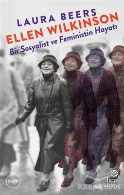 Ellen Wilkinson - Bir Sosyalist ve Feministin Hayatı - Hep Kitap