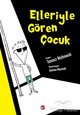 Elleriyle Gören Çocuk - Beyaz Balina Yayınları