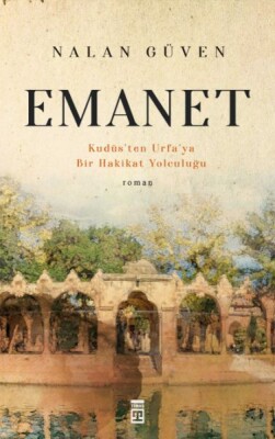 Emanet & Kudüs'ten Urfa'ya Bir Hakikat Yolculuğu - Timaş Yayınları