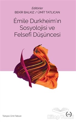 Emile Durkheim'ın Sosyolojisi ve Felsefi Düşüncesi - Islık Yayınları