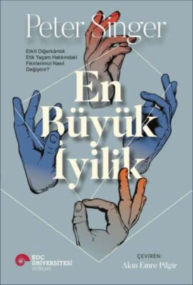 En Büyük İyilik - Etkili Diğerkâmlık Etik Yaşam Hakkındaki Fikirlerimizi Nasıl Değiştirir? - 1