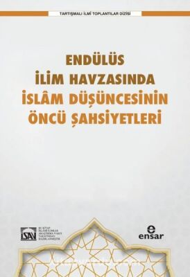 Endülüs İlim Havzasında İslam Düşüncesinin Öncü Şahsiyetleri - 1