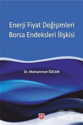 Enerji Fiyat Değişimleri Borsa Endeksleri İlişkisi - Ekin Yayınevi