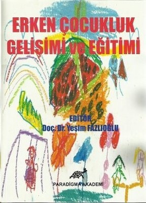 Erken Çocukluk Gelişimi ve Eğitimi - Paradigma Akademi Yayınları