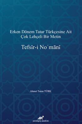 Erken Dönem Tatar Türkçesine Ait Çok Lehçeli Bir Metin: Tefsir-i Nomani - Paradigma Akademi Yayınları