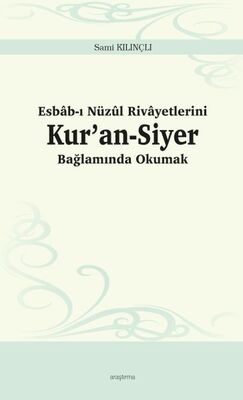 Esbâb-ı Nüzûl Rivâyetlerini Kur’an-Siyer Bağlamında Okumak - 1