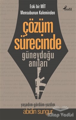 Eski Bir Mit Mensubunun Kaleminden Çözüm Sürecinde Güneydoğu Anıları - Profil Kitap