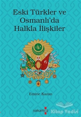 Eski Türkler ve Osmanlı’da Halkla İlişkiler - Yakamoz Yayınları