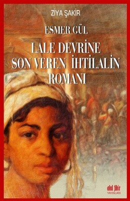 Esmer Gül - Lale Devrine Son Veren İhtilalin Romanı - Akıl Fikir Yayınları