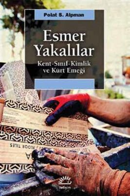 Esmer Yakalılar Kent-Sınıf-Kimlik ve Kürt Emeği - 1