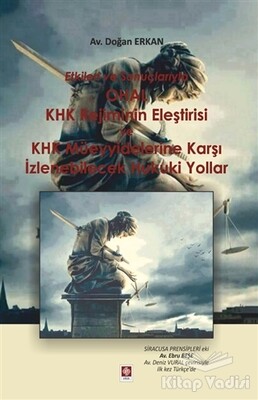 Etkileri ve Sonuçlarıyla OHAL KHK Rejiminin Eleştirisi ve KHK Müeyyidelerine Karşı İzlenebilecek Hukuki Yollar - Ekin Yayınevi