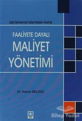 Faaliyete Dayalı Maaliyet Yönetimi - Ekin Yayınevi