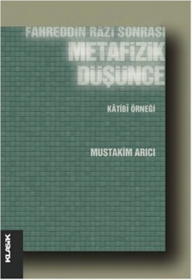 Fahreddin Razi Sonrası Metafizik Düşünce Katibi Örneği - Klasik Yayınları