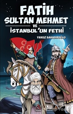 Fatih Sultan Mehmet ve İstanbul’un Fethi - Panama Yayıncılık